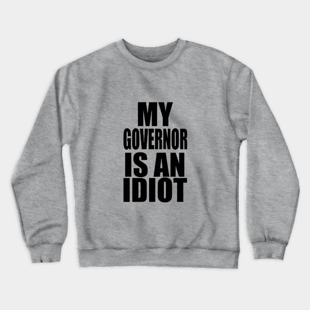 MY GOVERNOR IS AN IDIOT Crewneck Sweatshirt by NeilGlover